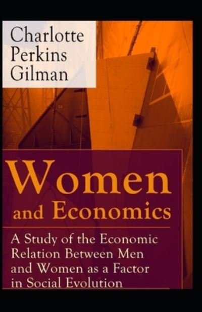 Cover for Charlotte Perkins Gilman · Women and Economics: Charlotte Perkins Gilman (Politics &amp; Social Sciences, Classics, Literature) [Annotated] (Taschenbuch) (2021)