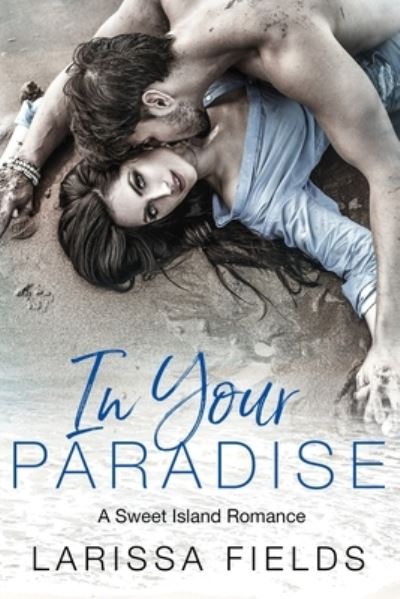 Cover for Larissa Fields · In Your Paradise: A Steamy Love At First Sight Beach Romance (Fresca La Vida Book 3) (Paperback Book) (2021)