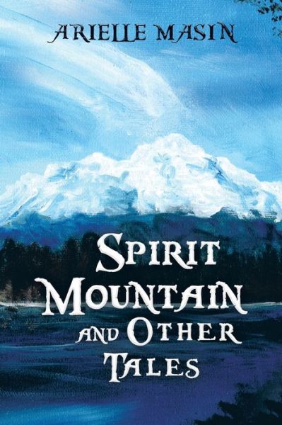 Cover for Arielle Masin · Spirit Mountain and Other Tales (Bog) (2022)