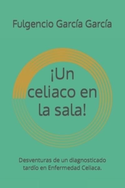 Cover for Fulgencio Susano Garcia Garcia · !Un celiaco en la sala! (Taschenbuch) (2022)
