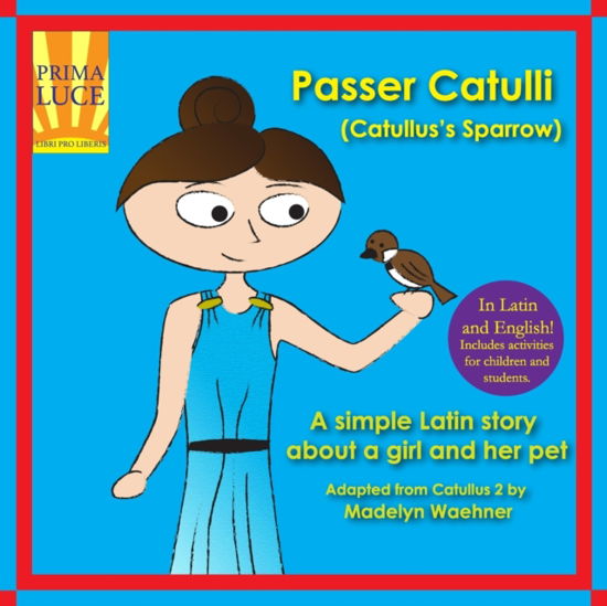 Cover for Waehner Madelyn Waehner · Passer Catulli (Catullus's Sparrow): A simple Latin story about a girl and her pet (Pocketbok) (2018)