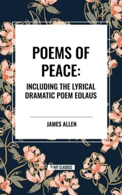 Cover for James Allen · Poems of Peace: Including the Lyrical Dramatic Poem Eolaus (Inbunden Bok) (2024)