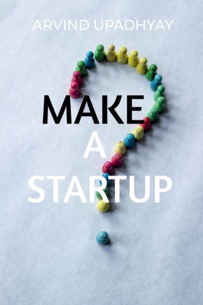 Make a Startup - Arvind Upadhyay - Kirjat - Notion Press - 9798886848021 - maanantai 9. toukokuuta 2022