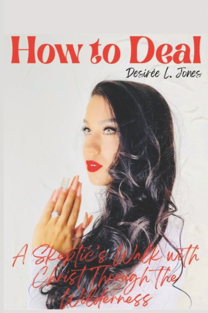 Cover for Desiree Leigh Jones · How to Deal: A Skeptic's Walk With Christ Through the Wilderness (Paperback Book) (2022)