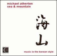 Cover for Michael Atherton · Sea &amp; Mountain: Music In The Korean Style (CD) (2003)