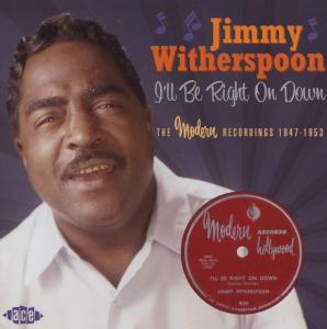 ILl Be Right On Down The Modern - Jimmy Witherspoon - Musiikki - ACE RECORDS - 0029667033022 - maanantai 1. joulukuuta 2008