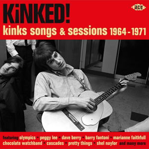 Kinks! Kinks Songs & Sessions 1964-1971 - Kinked! Kinks Songs & Sessions 1964-1971 / Various - Music - ACE RECORDS - 0029667075022 - April 8, 2016