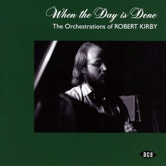 When the Day is Done - When the Day is Done: Orchestrations Robert Kirby - Musiikki - ACE RECORDS - 0029667088022 - perjantai 23. helmikuuta 2018