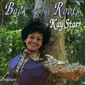 Back To The Roots - Kay Starr - Musiikki - GNP - 0052824209022 - lauantai 30. kesäkuuta 1990