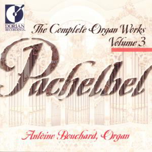 Complete Organ Works 3 - Pachelbel / Bouchard - Musiikki - DOR - 0053479318022 - tiistai 13. heinäkuuta 1999