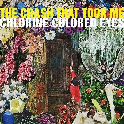 Cover for Crash That Took Me · Chlorine Colored Eyes (CD) (2017)
