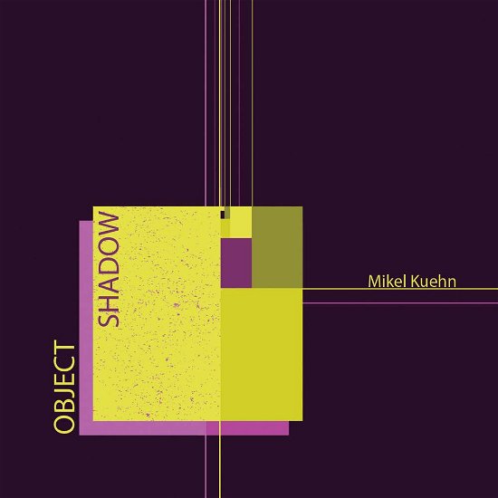 Cover for Kuehn / Ensemble Dal Niente / Kuehn · Mikel Kuehn: Object / Shadow (CD) (2016)