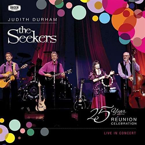 Seekers: 25 Year Reunion Celebration Live in - Durham,judith & the Seekers - Musik - DECCA - 0602547772022 - 18. März 2016