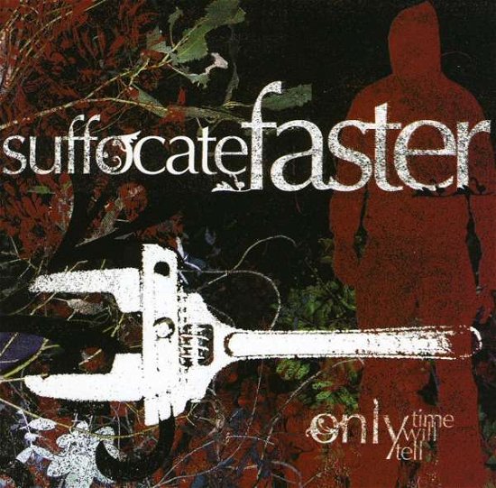 Only Time Will Tell - Suffocate Faster - Musik - Kung Fu - 0610337884022 - 15. Juni 2010