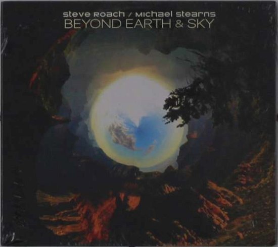 Roach, Steve & Michael Stearns · Beyond Earth & Sky (CD) (2021)