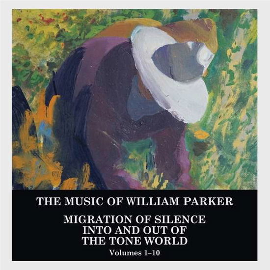 Migration Of Silence Into And Out Of The Tone World (vol.1-10) - William Parker - Musiikki - MVD - 0642623102022 - perjantai 12. helmikuuta 2021