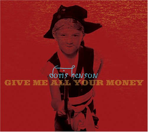 Give Me All Your Money - Henson Doris - Music - Srd - 0643859748022 - March 21, 2005