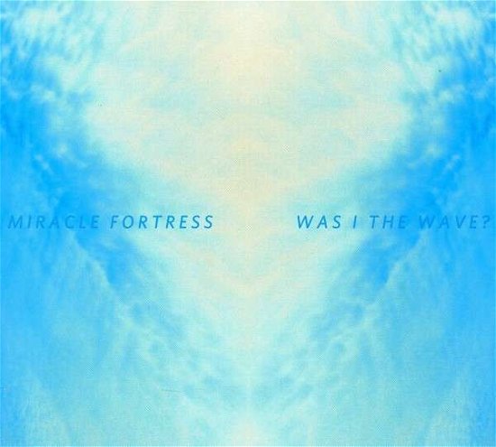 Was I the Wave? - Miracle Fortress - Musik - SECRET CITY - 0680341170022 - 26. april 2011