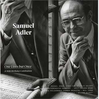 Samuel Adler: One Lives But Once: A 90Th Birthday Celebration - Eastman School of Music / Brandenburgisches Staatsorchester Frankfurt / Emily Freeman Brown - Musiikki - LINN - 0691062059022 - perjantai 16. helmikuuta 2018