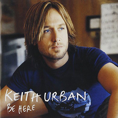 Be Here - Keith Urban - Musik - COUNTRY - 0724357749022 - 21 september 2004