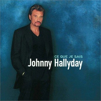 Ce Que Je Sais - Johnny Hallyday - Music - MERCURY RECORDS - 0731453692022 - May 30, 2000