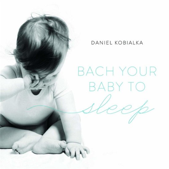 Cover for Daniel Kobialka · Bach Your Baby to Sleep (CD) (2019)