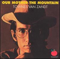 Our Mothers Mountain - Townes Van Zandt - Muzyka - COUNTRY - 0767981109022 - 15 maja 2007