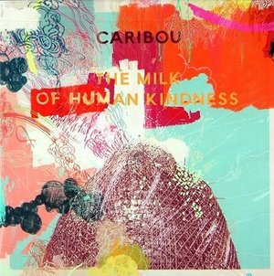 Cover for Caribou · Milk of Human Kindness (CD) (2013)