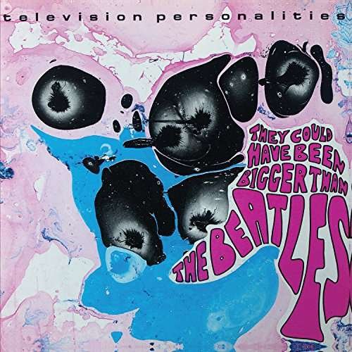 Cover for Television Personalities · They Could Have Been Bigger Than Beatles (CD) (2017)
