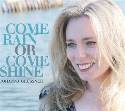 Cover for Johanna Grussner · Come Rain or Come Shine (CD) (2010)