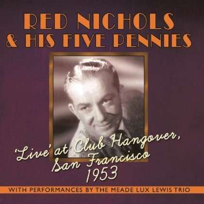 Live At Club Hangover Sf 1953 - Red Nichols & His 5 Pennies - Muziek - ACROBAT - 0824046309022 - 26 april 2013