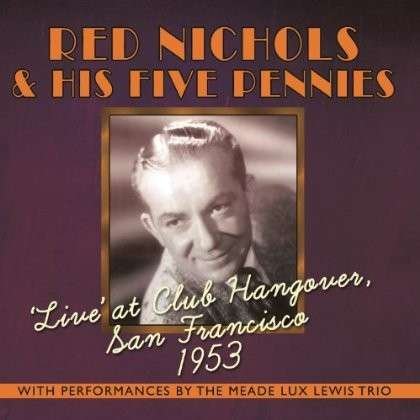 Cover for Red Nichols &amp; His 5 Pennies · Live At Club Hangover Sf 1953 (CD) (2013)