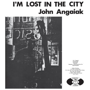 Cover for John Angaiak · I'm Lost in the City (CD) [Remastered edition] (2016)