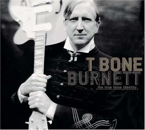 True False Identity - T-bone Burnett - Muziek - SONY MUSIC IMPORTS - 0827969397022 - 3 juli 2006
