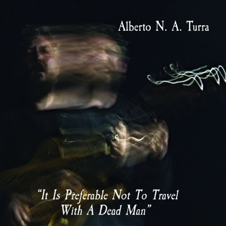 Cover for Alberto Turra · It Is Preferable Not To Travel With A Dead Man (CD) (2018)