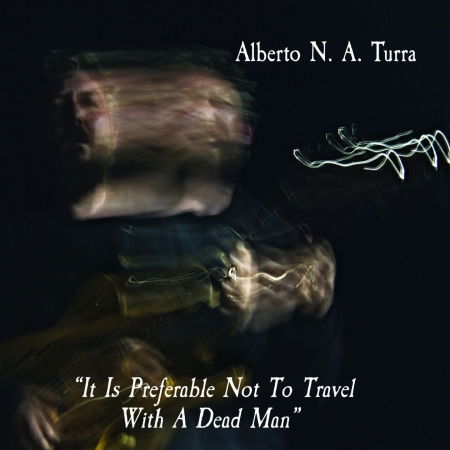 It Is Preferable Not To Travel With A Dead Man - Alberto Turra - Música - FELMAY - 0885016705022 - 16 de março de 2018