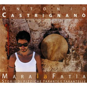 Mara La Fatia - Antonio Castrignano - Musiikki - FELMAY - 0885016817022 - torstai 30. syyskuuta 2010