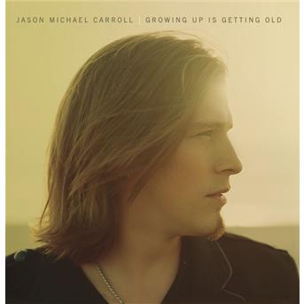 Cover for Jason Michael Carroll · Growing Up Is Getting Old (CD)