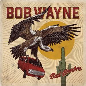 Bad Hombre - Bob Wayne - Musik - CENTURY MEDIA RECORDS - 0889854239022 - 5. maj 2017