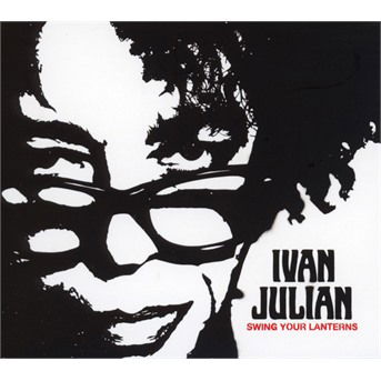 Swing Your Lanterns - Ivan Julian - Music - LADTK - 3770021983022 - October 29, 2021