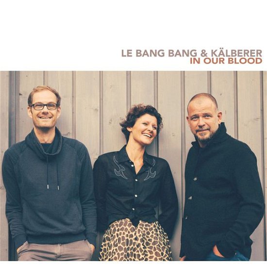 Cover for Le Bang Bang / Kalberer,martin · In Our Blood (CD) (2015)