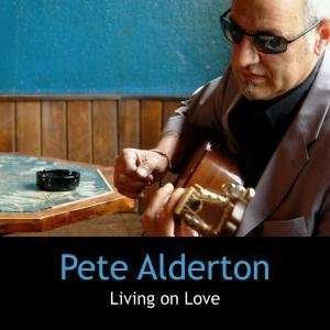 Cover for Pete Alderton · Living on Love (CD) (2006)