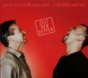 Cover for Schmidbauer &amp; Kälberer,schmidbauer · Zeit Der Deppen (CD) (2011)