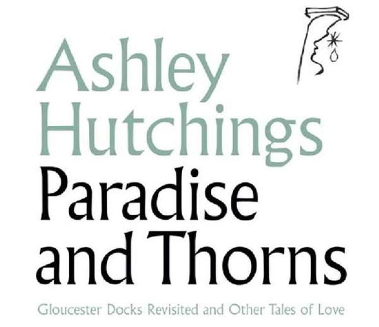 Paradise And Thorns - Ashley Hutchings - Musiikki - TALKING ELEPHANT - 5028479041022 - perjantai 2. marraskuuta 2018