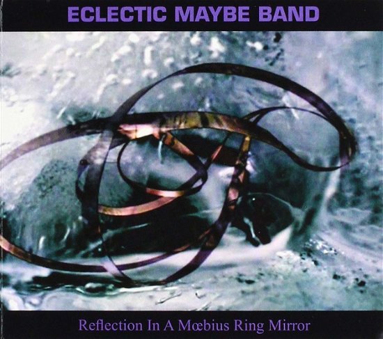 Cover for Eclectic Maybe Band · Reflection In A Moebius Ring Mirror (CD) (2019)