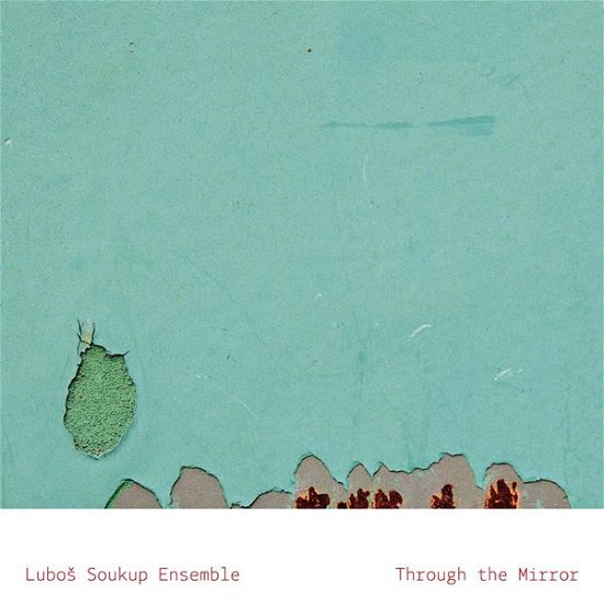 Cover for Lubos Soukup Ensemble · Through The Mirror (CD) (2014)