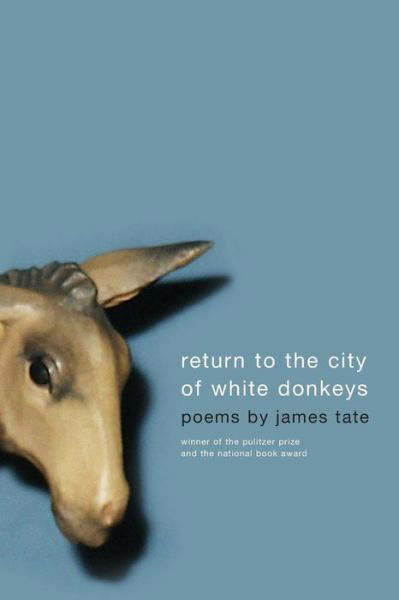 Return To The City Of White Donkeys: Poems - James Tate - Books - ECCO Press - 9780060750022 - November 1, 2005