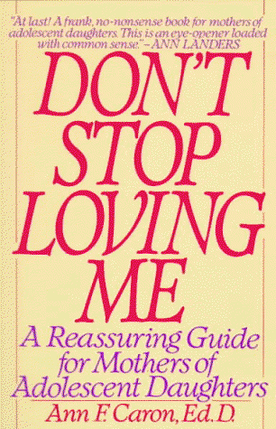 Cover for Ann F. Caron · Don't Stop Loving Me: Reassuring Guide for Mothers of Adolescent Daughters (Paperback Book) [1st edition] (1992)