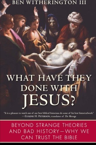Cover for III Witherington Ben · What Have They Done with Jesus?: Beyond Strange Theories and Bad History--why We Can Trust the Bible (Pocketbok) [Reprint edition] (2007)