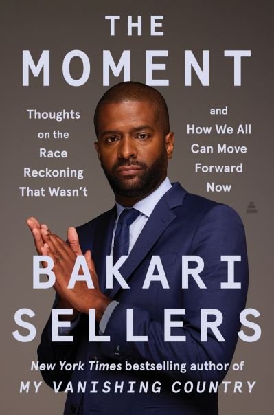 Cover for Bakari Sellers · The Moment: Thoughts on the Race Reckoning That Wasn't and How We All Can Move Forward Now (Hardcover Book) (2024)